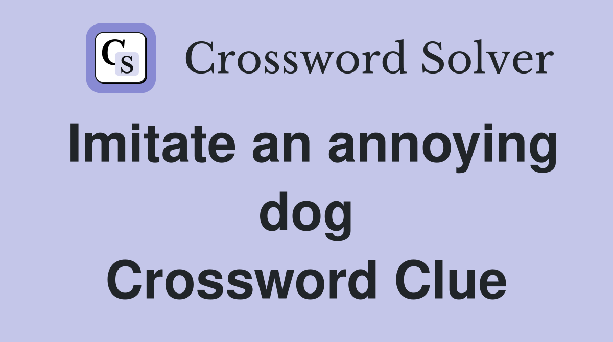 Imitate an annoying dog Crossword Clue