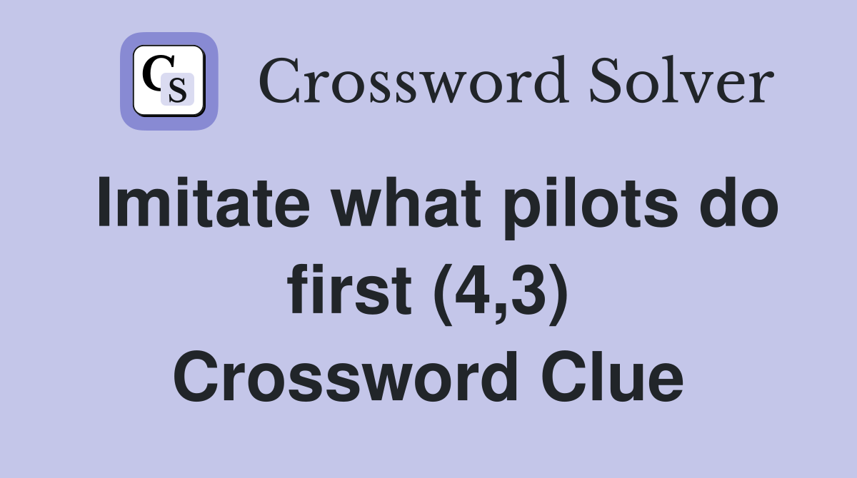 Imitate what pilots do first (4,3) Crossword Clue