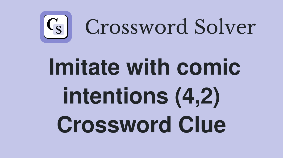 Imitate with comic intentions (4,2) Crossword Clue