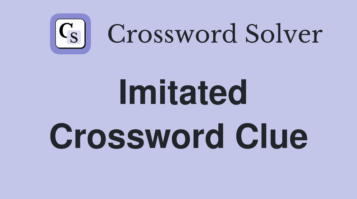 Imitated Crossword Clue