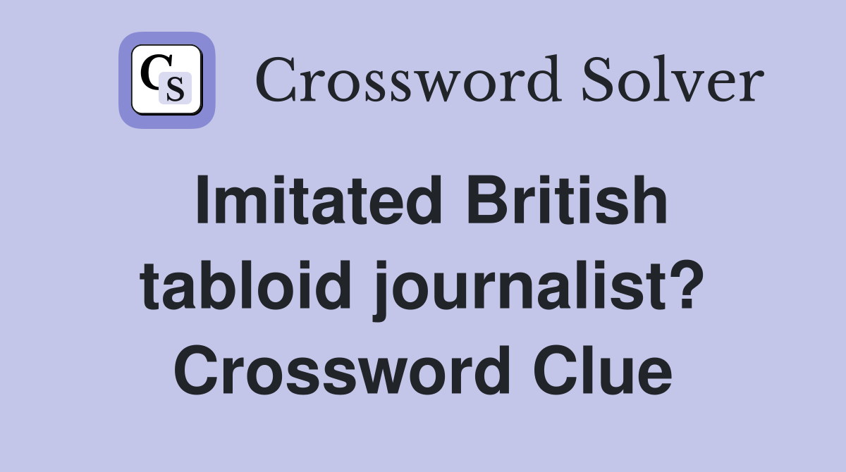 Imitated British tabloid journalist? Crossword Clue