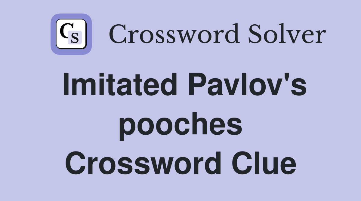 Imitated Pavlov's pooches Crossword Clue