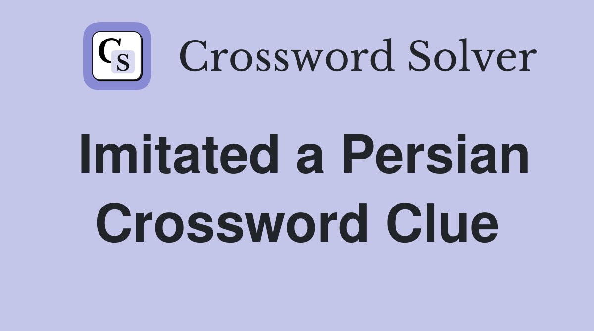 Imitated a Persian Crossword Clue