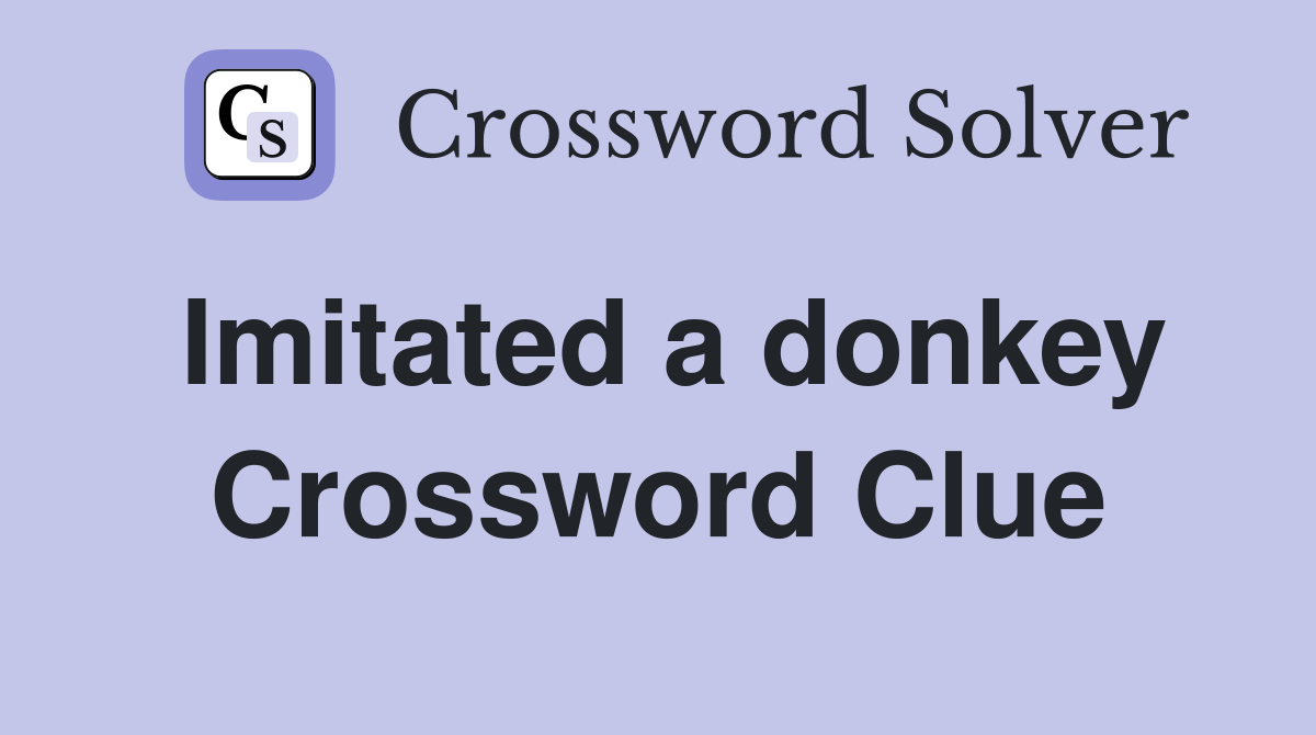 Imitated a donkey Crossword Clue