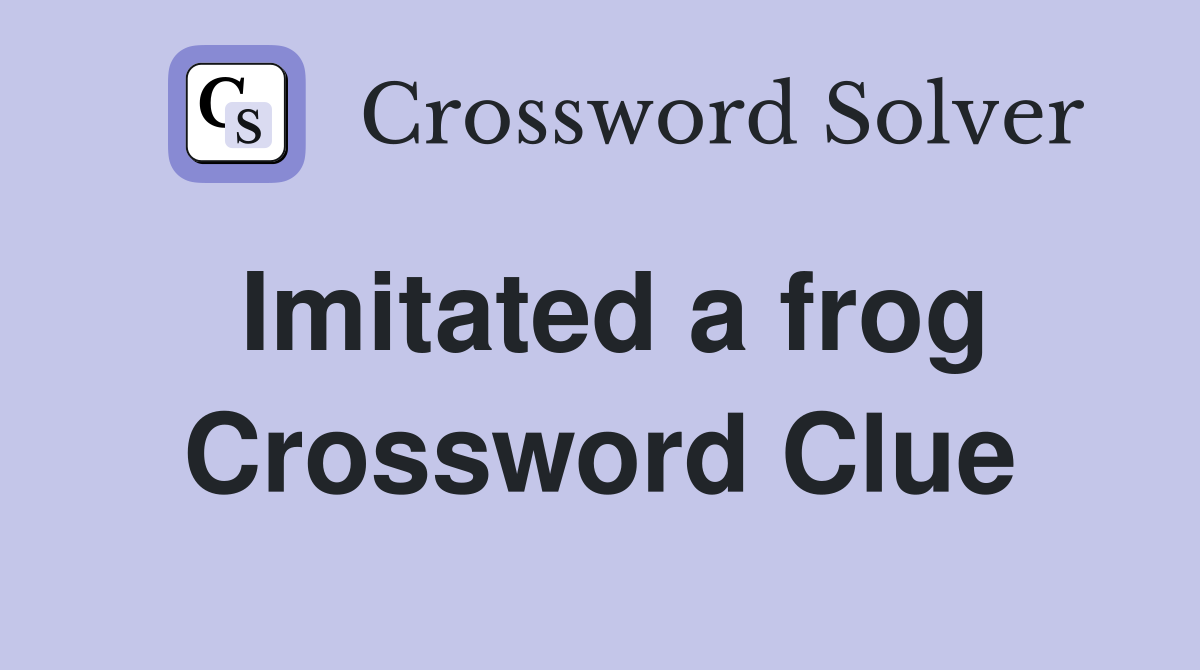 Imitated a frog Crossword Clue