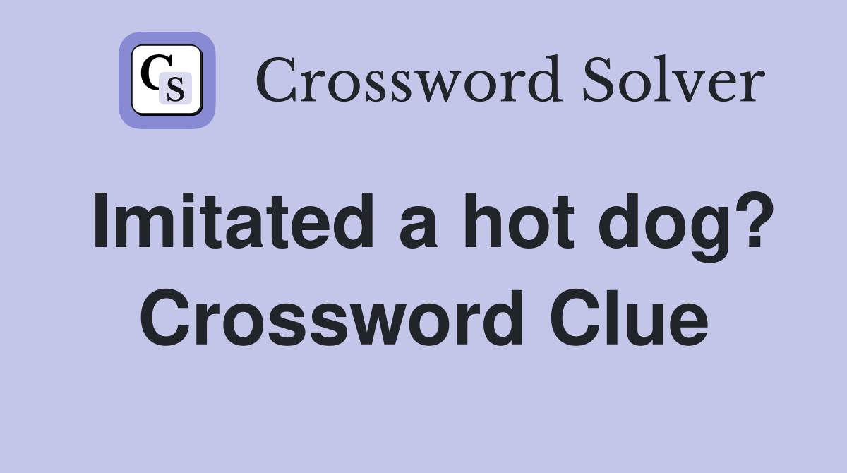 Imitated a hot dog? Crossword Clue