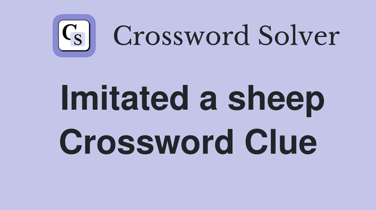 Imitated a sheep Crossword Clue