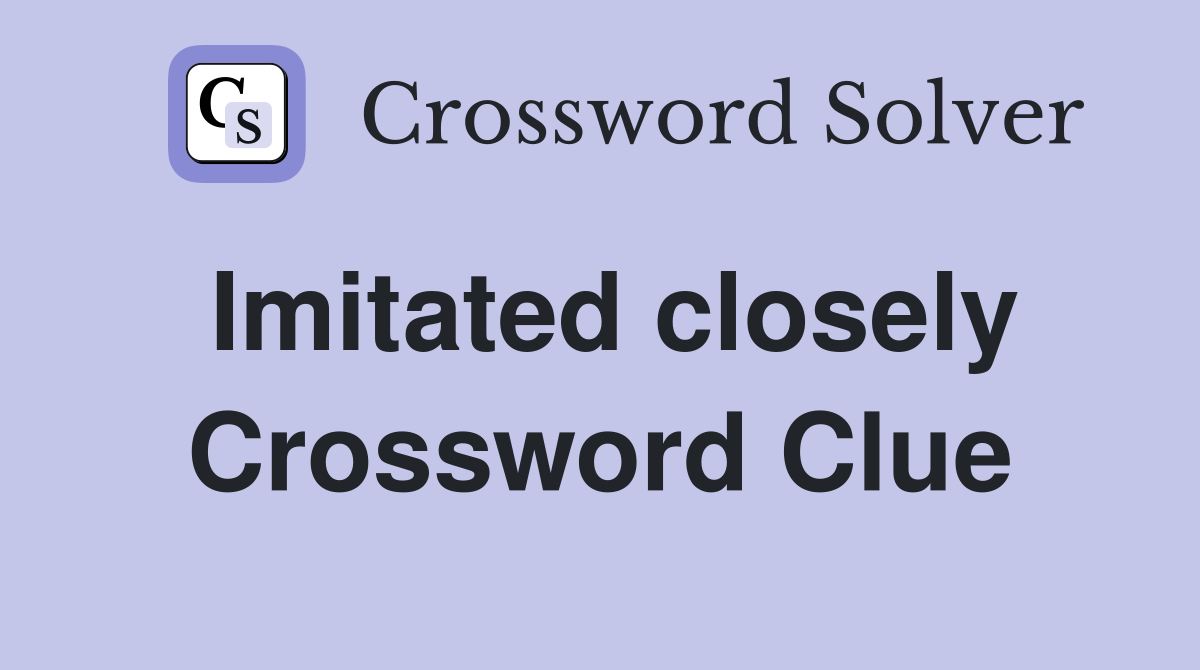Imitated closely Crossword Clue