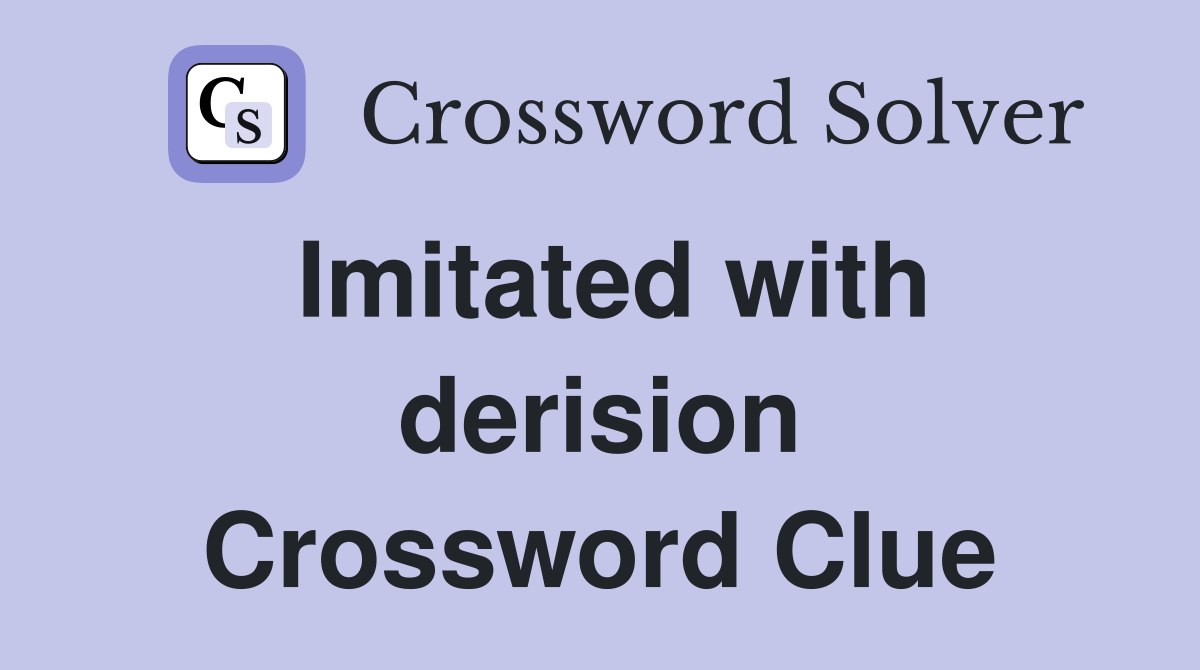 Imitated with derision Crossword Clue