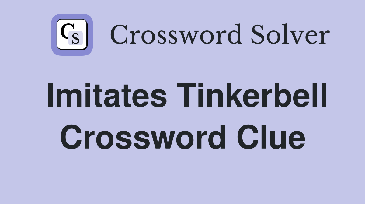 Imitates Tinkerbell Crossword Clue