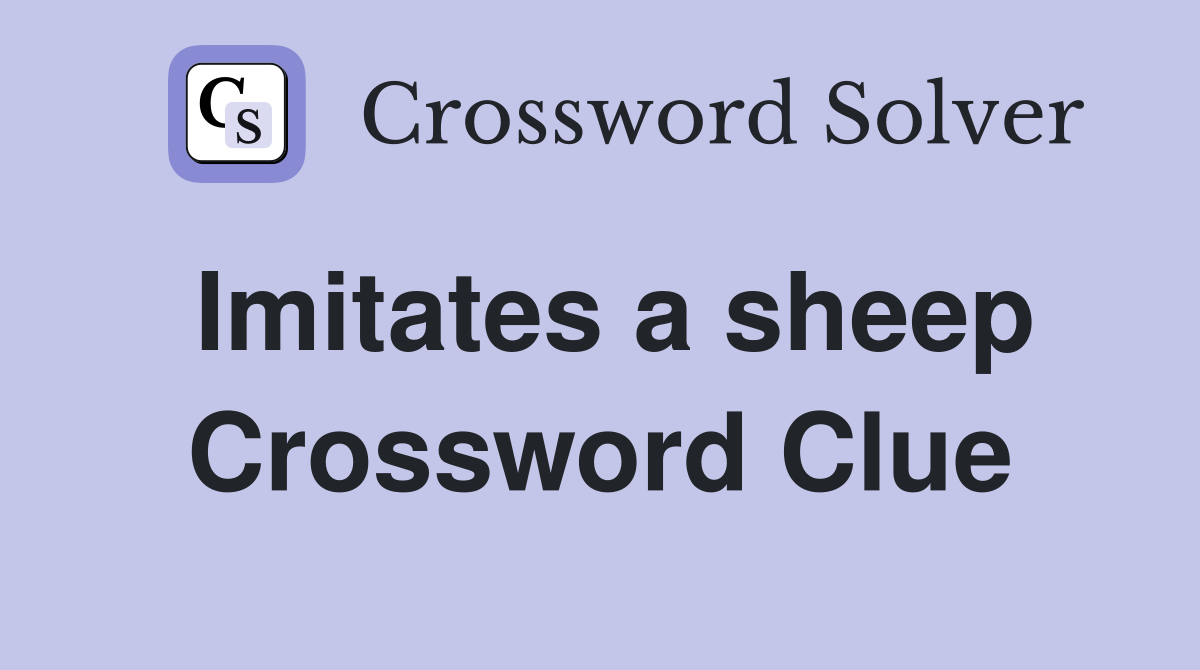 Imitates a sheep Crossword Clue