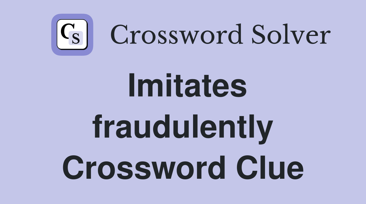 Imitates fraudulently Crossword Clue