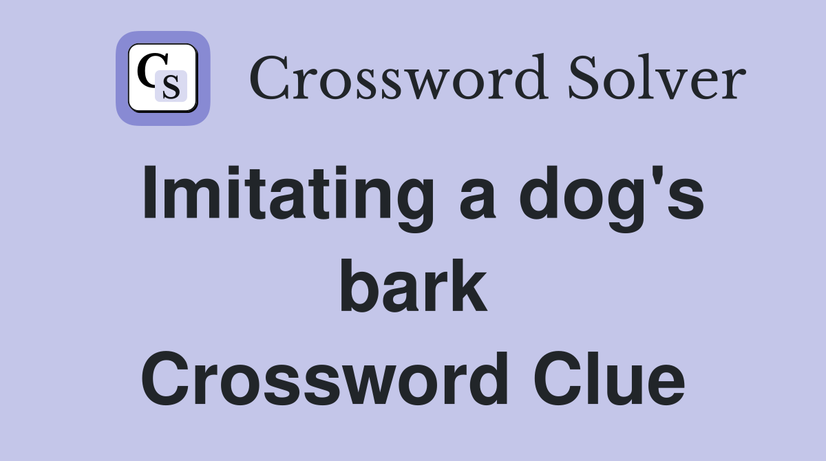 Imitating a dog's bark Crossword Clue