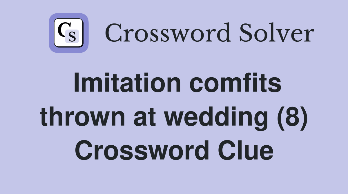Imitation comfits thrown at wedding (8) Crossword Clue