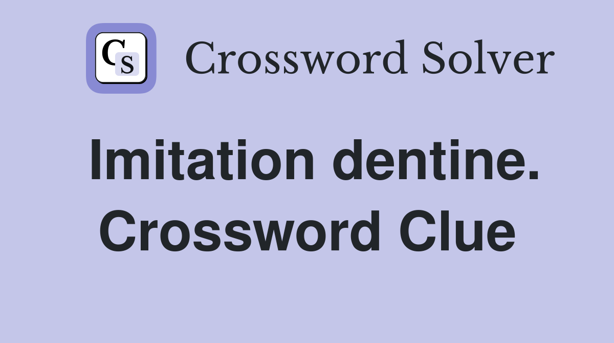 Imitation dentine. Crossword Clue
