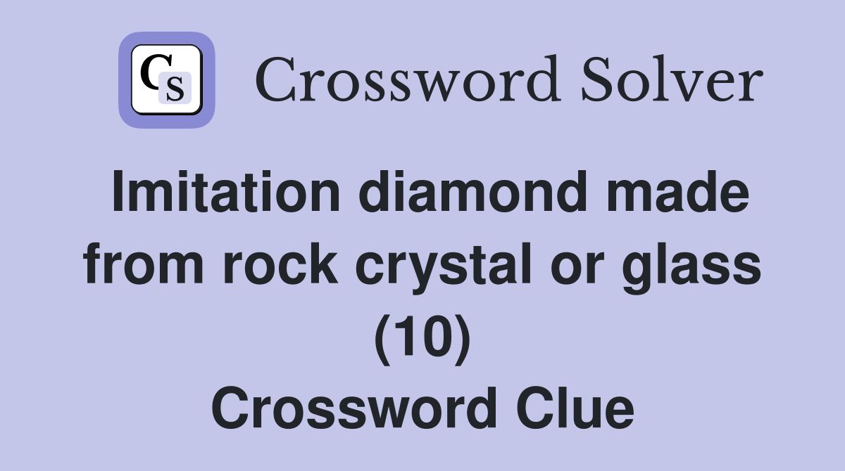 Imitation diamond made from rock crystal or glass (10) Crossword Clue