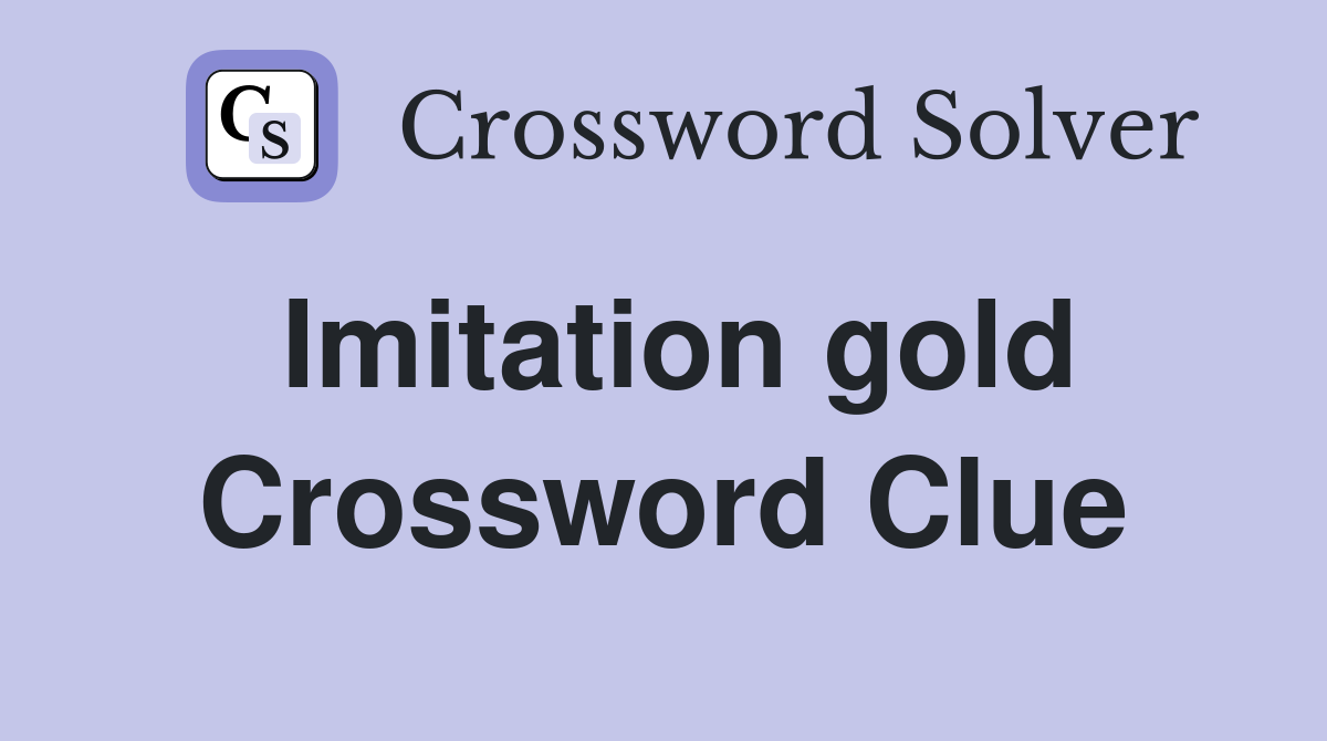 Imitation gold Crossword Clue