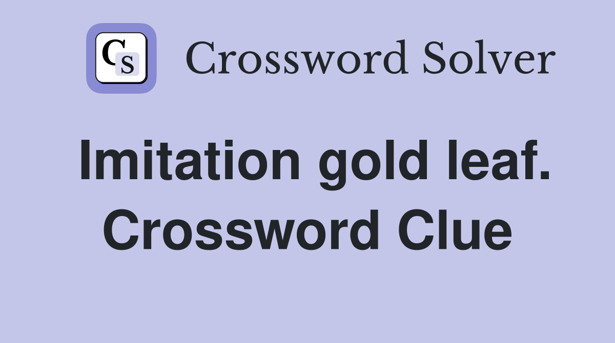 Imitation gold leaf. Crossword Clue