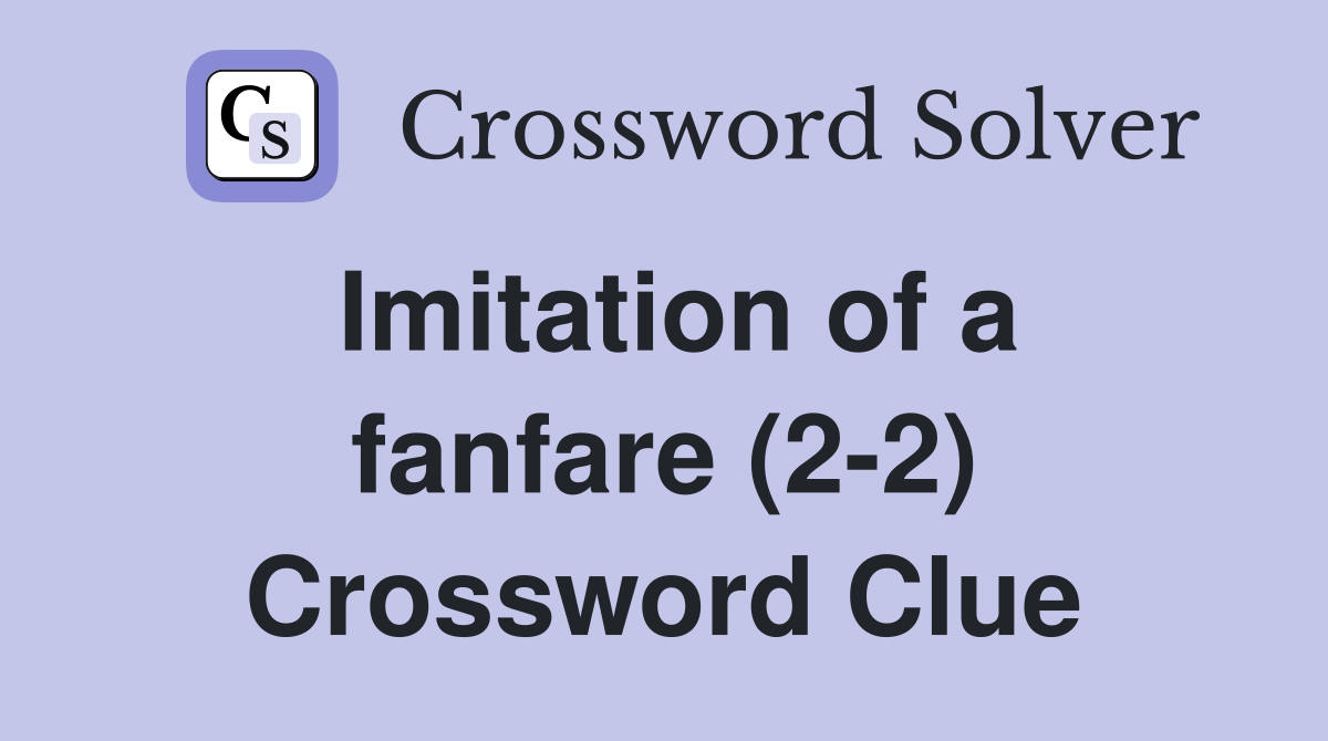 Imitation of a fanfare (2-2) Crossword Clue
