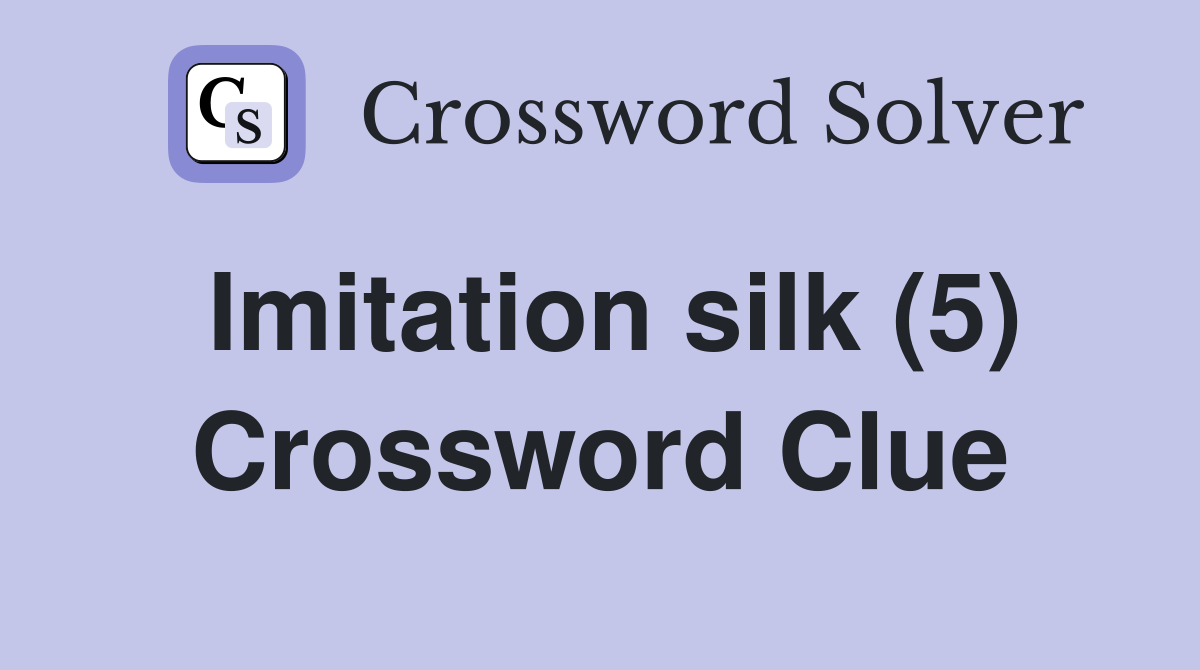 Imitation silk (5) Crossword Clue