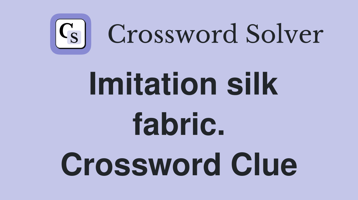 Imitation silk fabric. Crossword Clue