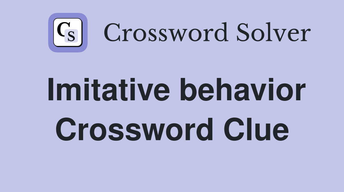 Imitative behavior Crossword Clue