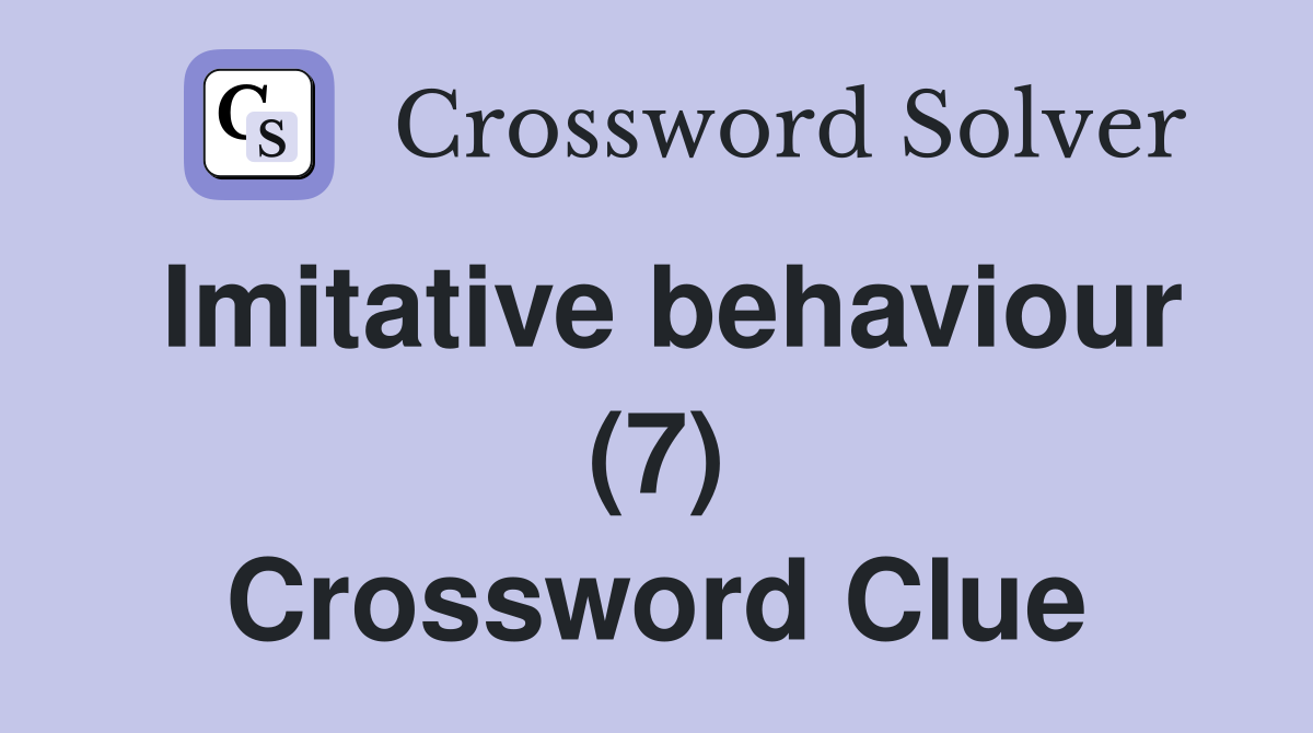 Imitative behaviour (7) Crossword Clue