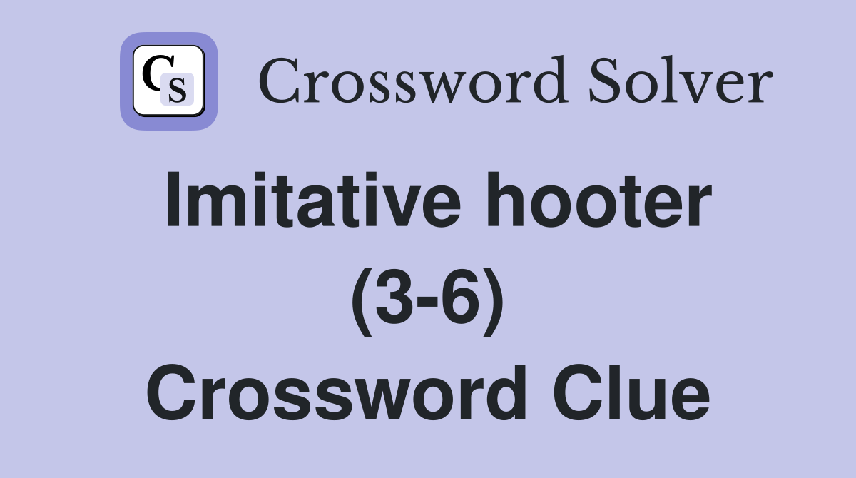 Imitative hooter (3-6) Crossword Clue