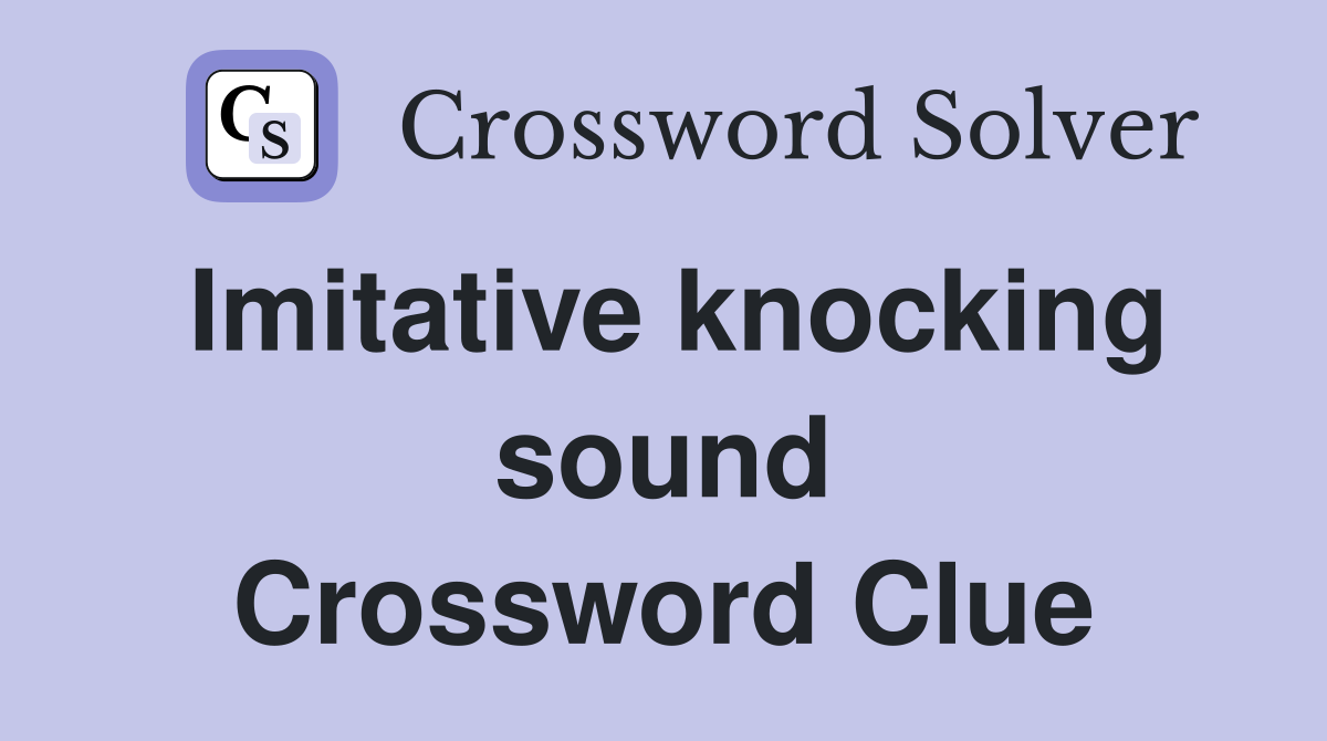 Imitative knocking sound Crossword Clue