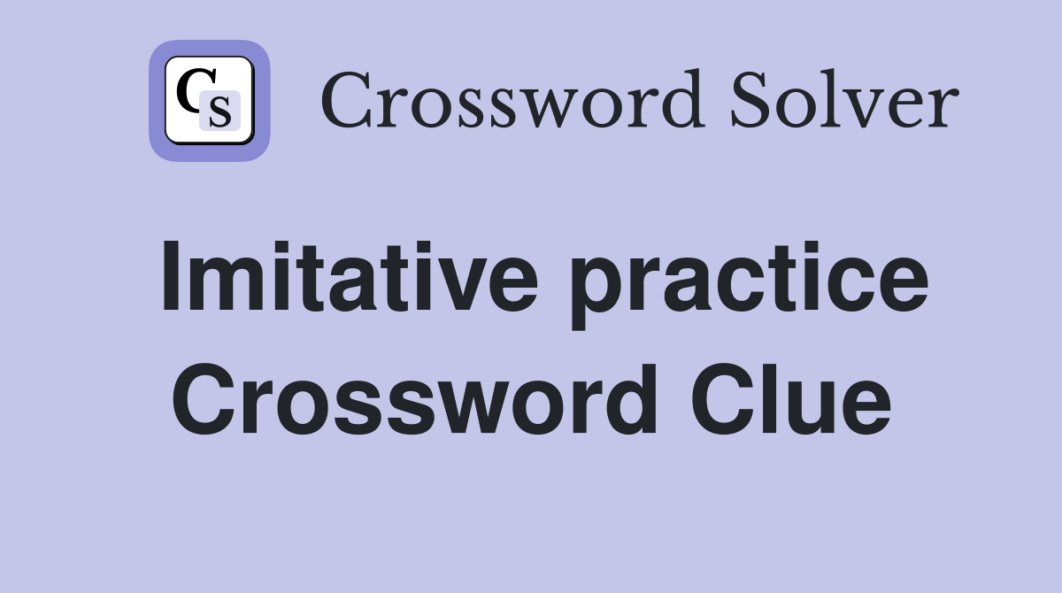 Imitative practice Crossword Clue
