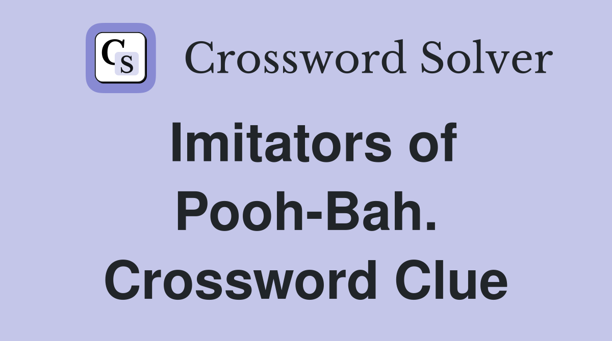 Imitators of Pooh-Bah. Crossword Clue