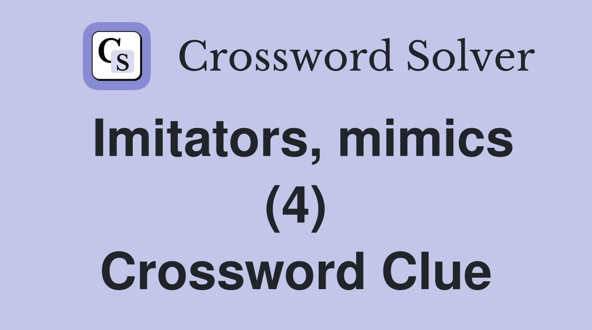 Imitators, mimics (4) Crossword Clue