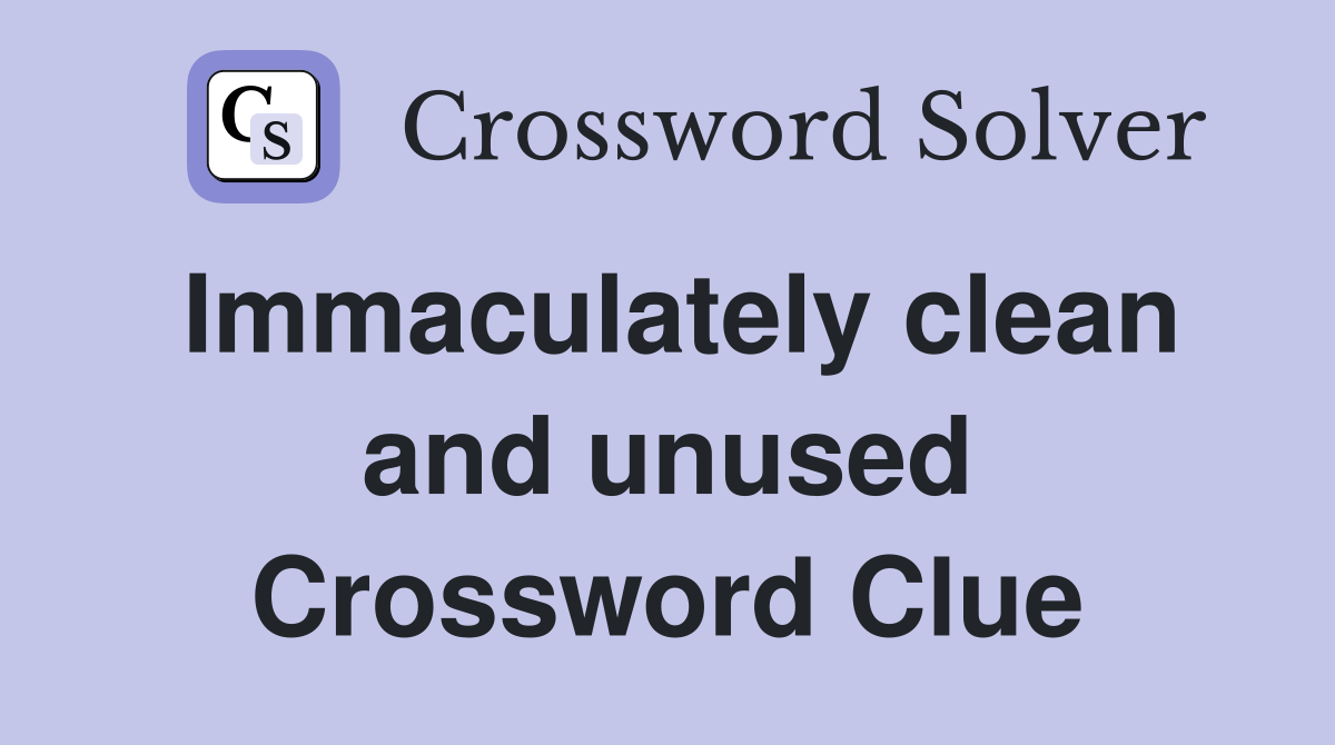 Immaculately clean and unused Crossword Clue