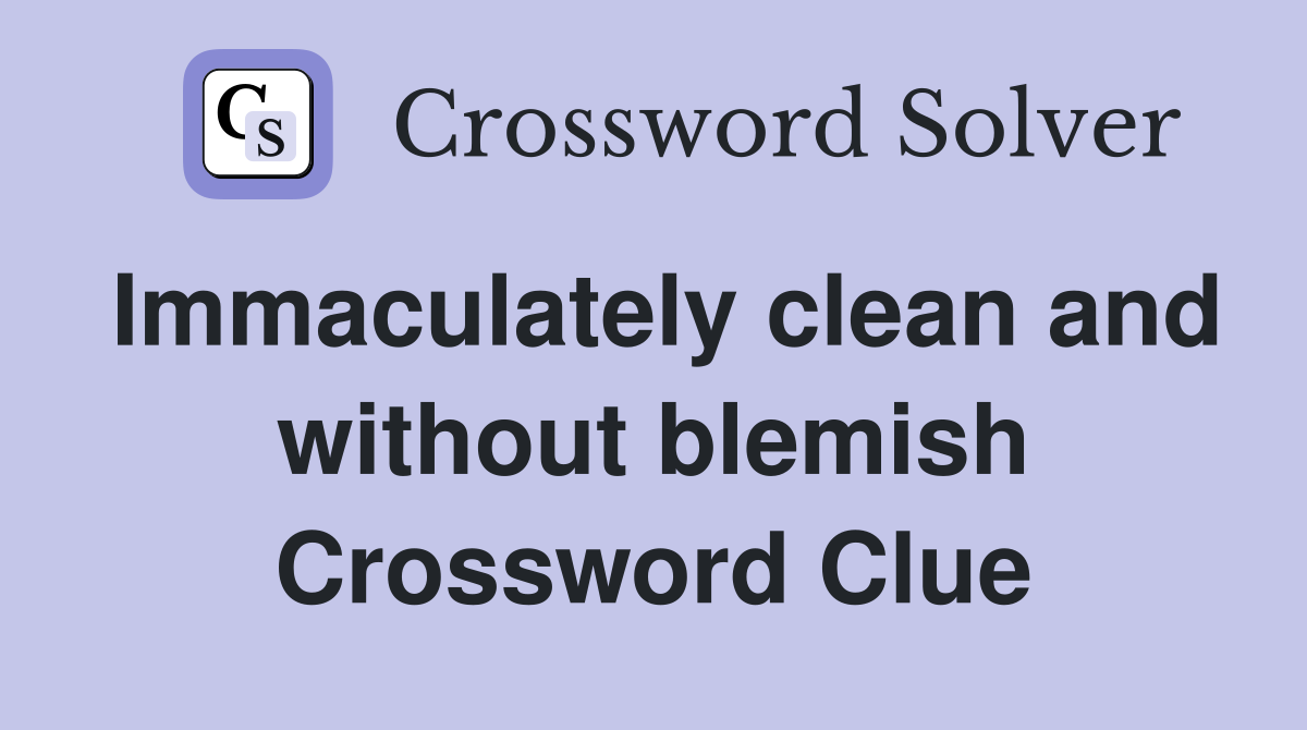 Immaculately clean and without blemish Crossword Clue