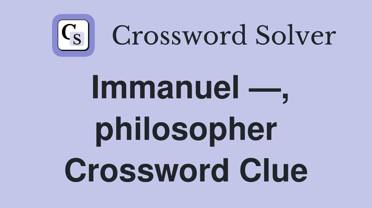Immanuel —, philosopher Crossword Clue