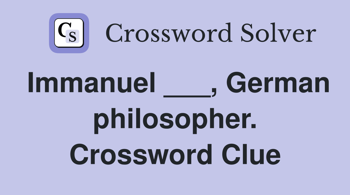 Immanuel ___, German philosopher. Crossword Clue