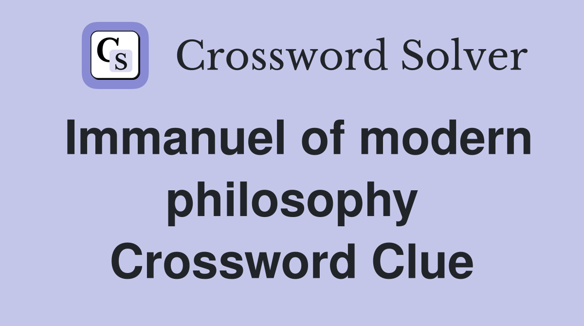 Immanuel of modern philosophy Crossword Clue