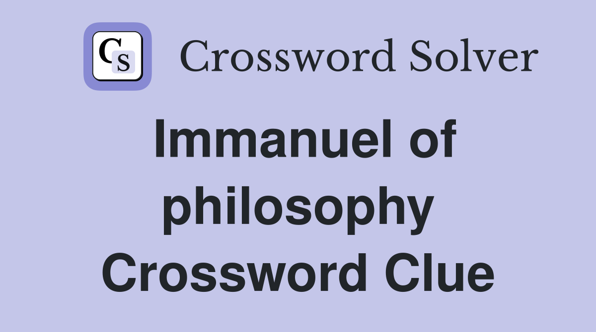 Immanuel of philosophy Crossword Clue