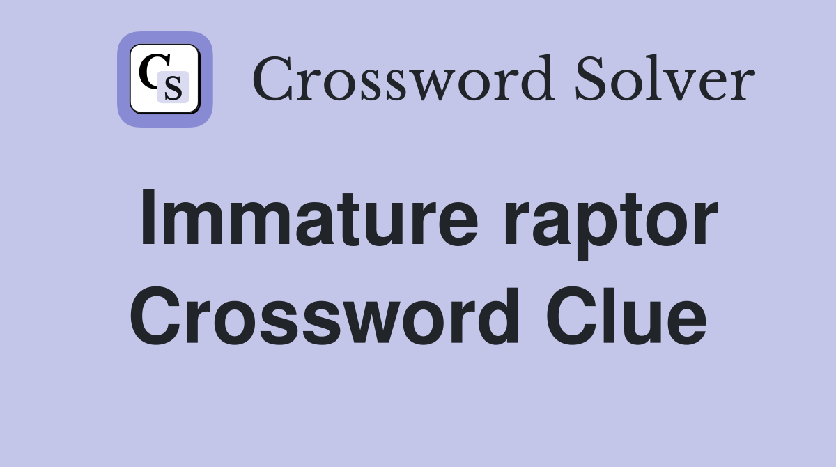 Immature raptor Crossword Clue