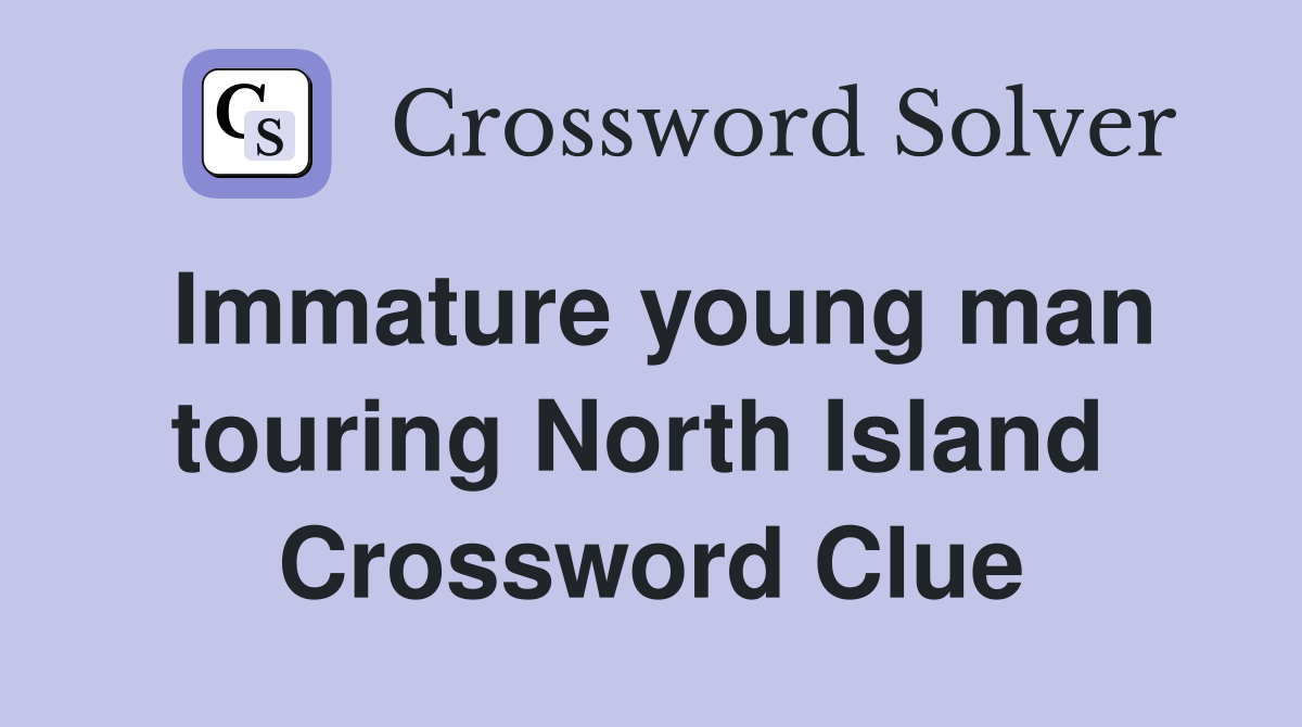 Immature young man touring North Island  Crossword Clue