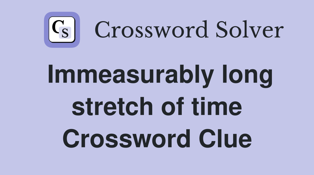 Immeasurably long stretch of time Crossword Clue