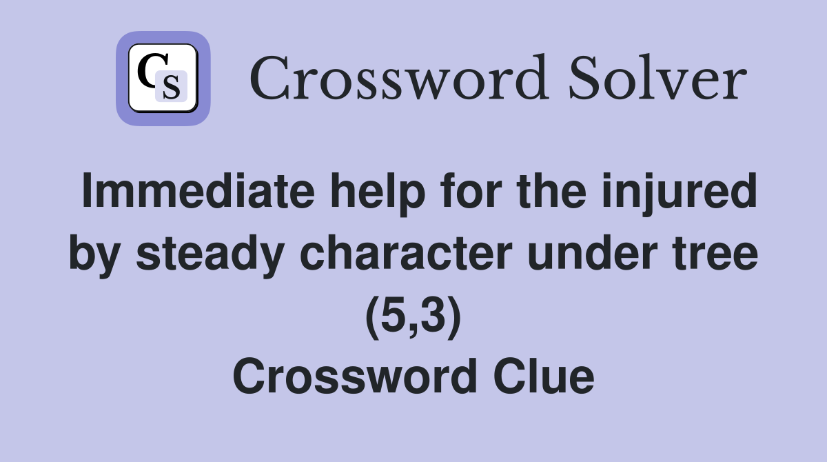 Immediate help for the injured by steady character under tree (5,3) Crossword Clue