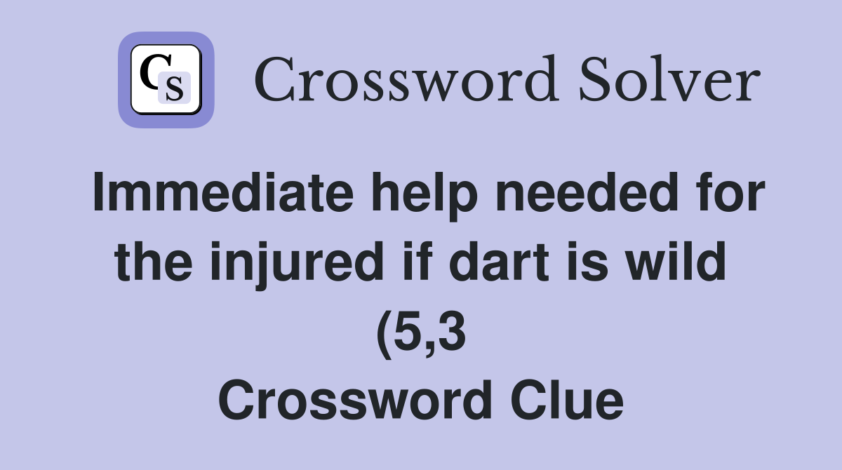 Immediate help needed for the injured if dart is wild (5 3) Crossword Immediate help needed for the injured if dart is wild (5 3) Crossword