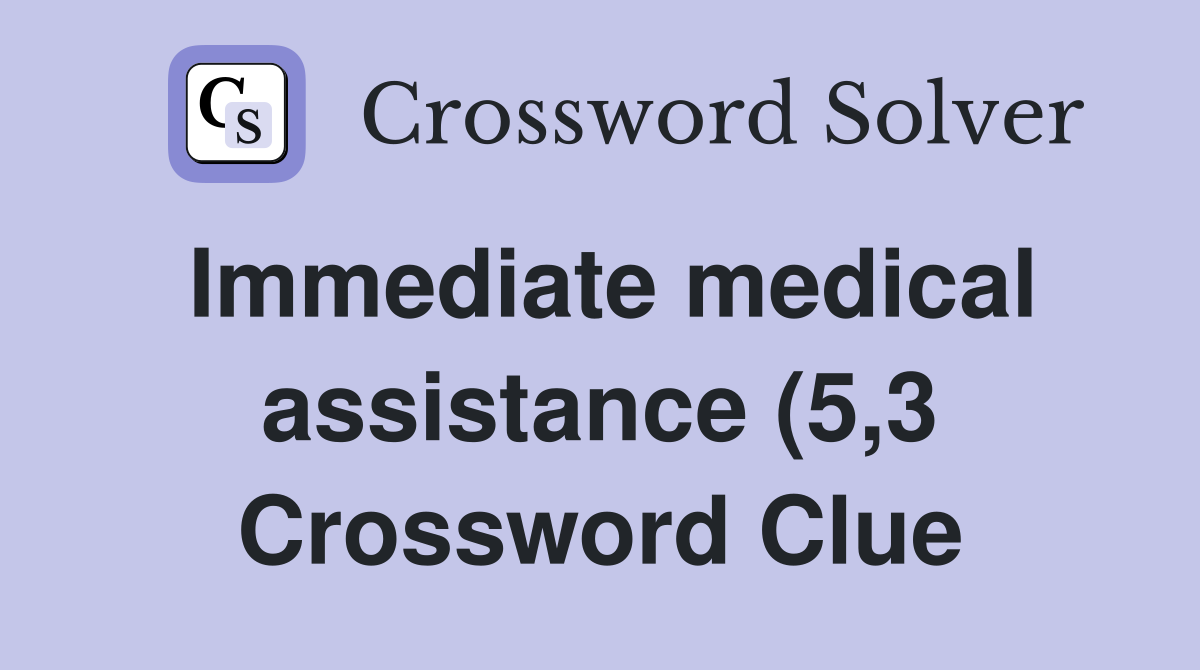 Immediate medical assistance (5 3) Crossword Clue Answers Crossword Immediate medical assistance (5 3) Crossword Clue Answers Crossword