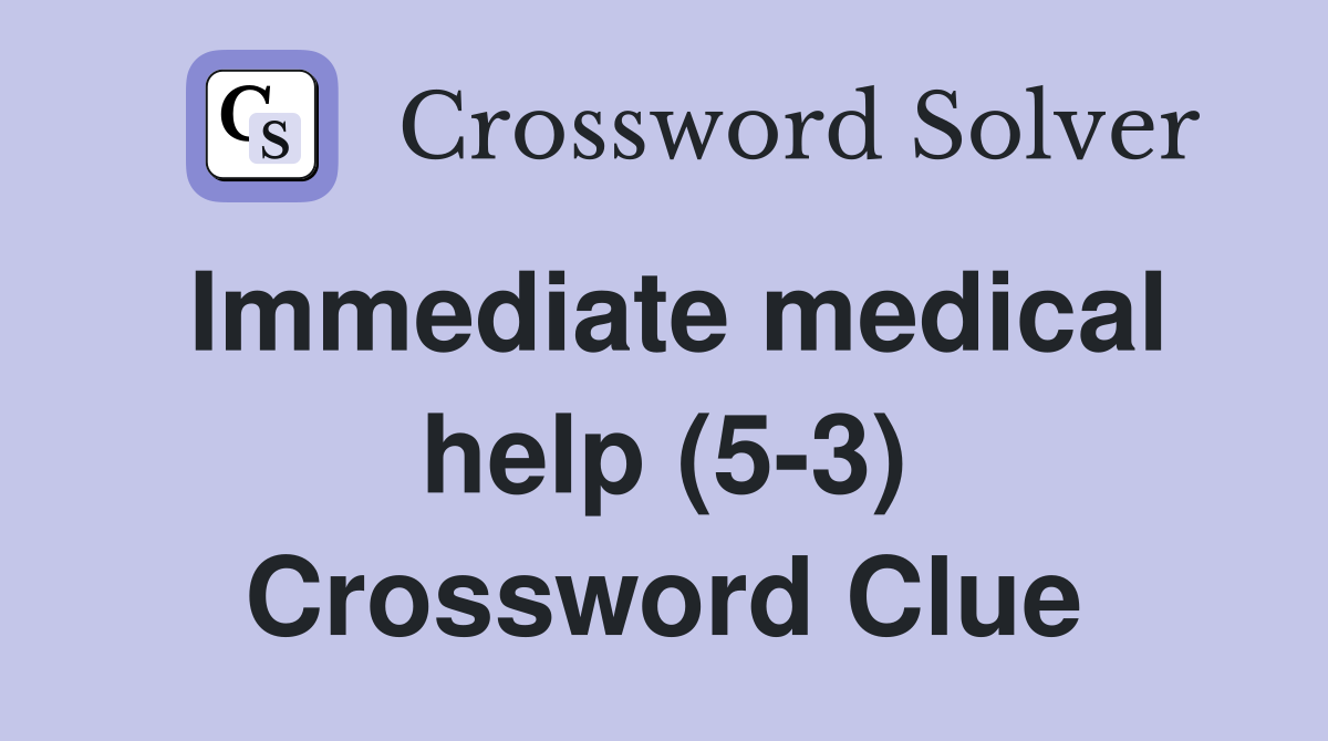 Immediate medical help (5-3) Crossword Clue