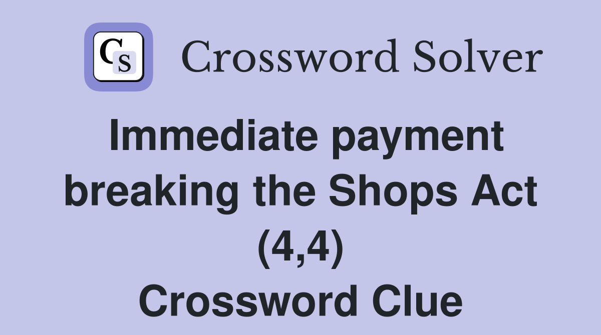 Immediate payment breaking the Shops Act (4,4) Crossword Clue