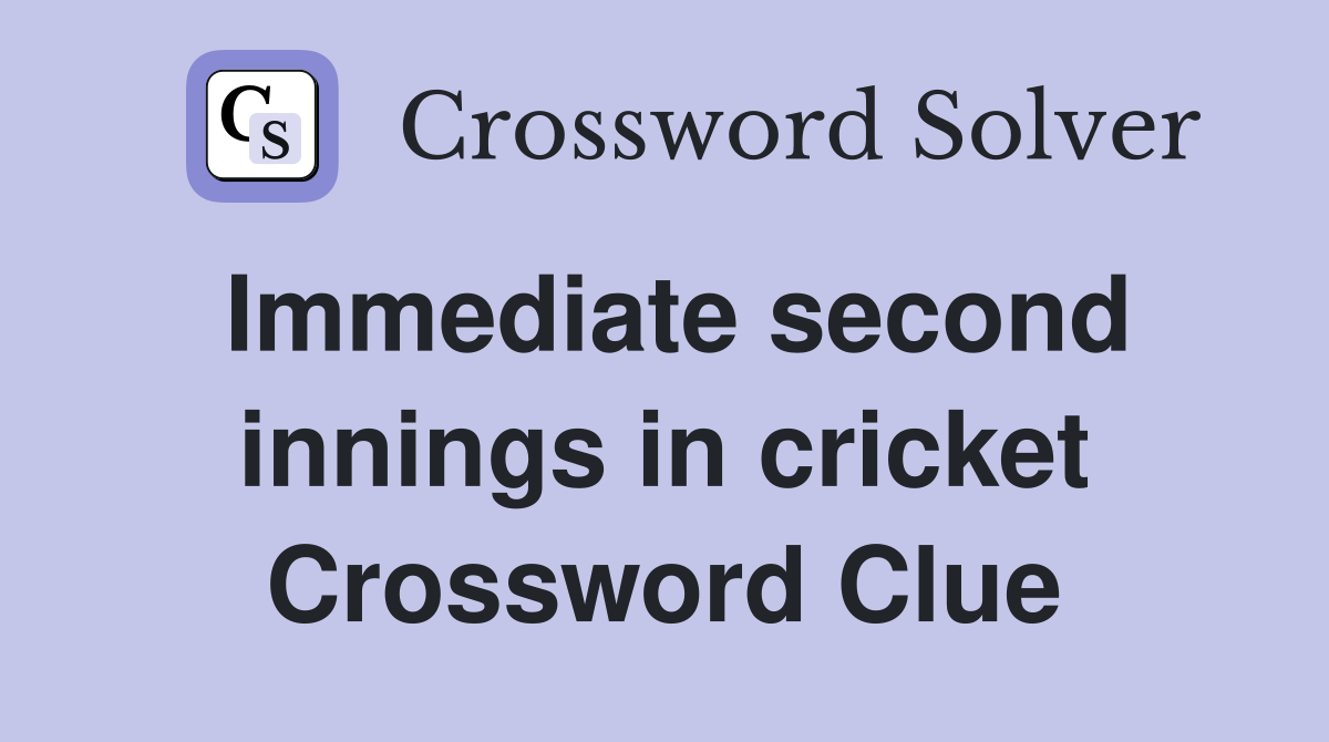 Immediate second innings in cricket Crossword Clue