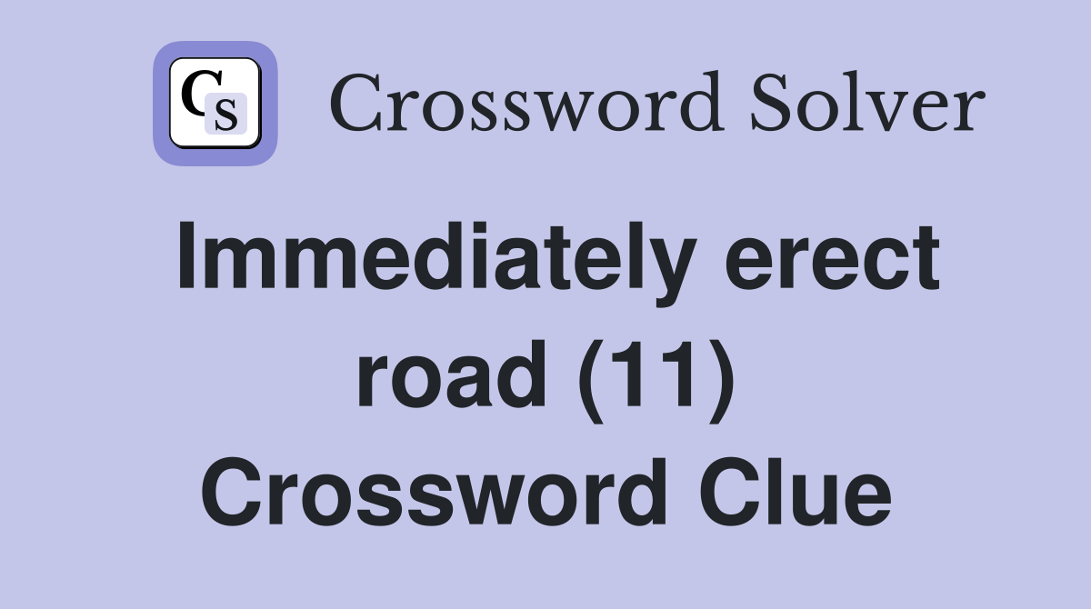 Immediately erect road (11) Crossword Clue