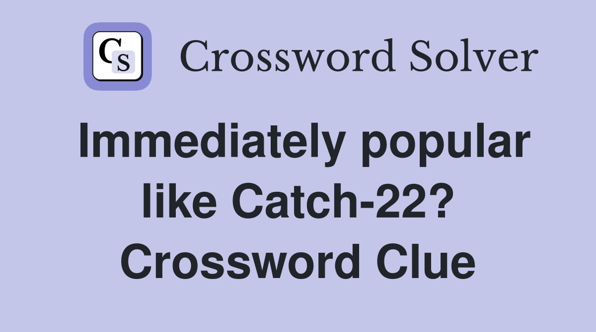 Immediately popular like Catch-22? Crossword Clue