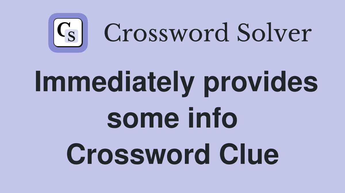 Immediately provides some info Crossword Clue